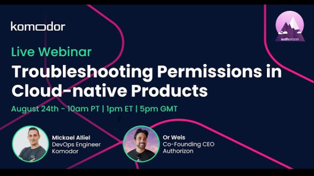 Troubleshooting Permissions in Cloud-Native Applications With Komodor & Authorizon