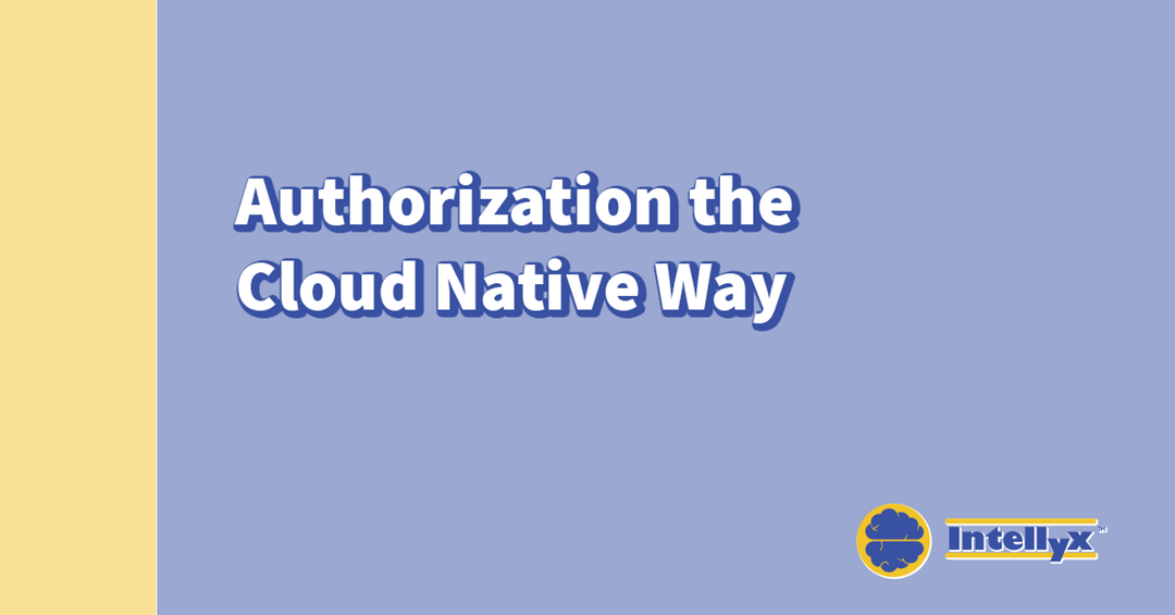 Intellyx BrainBlog: Authorization the Cloud Native Way