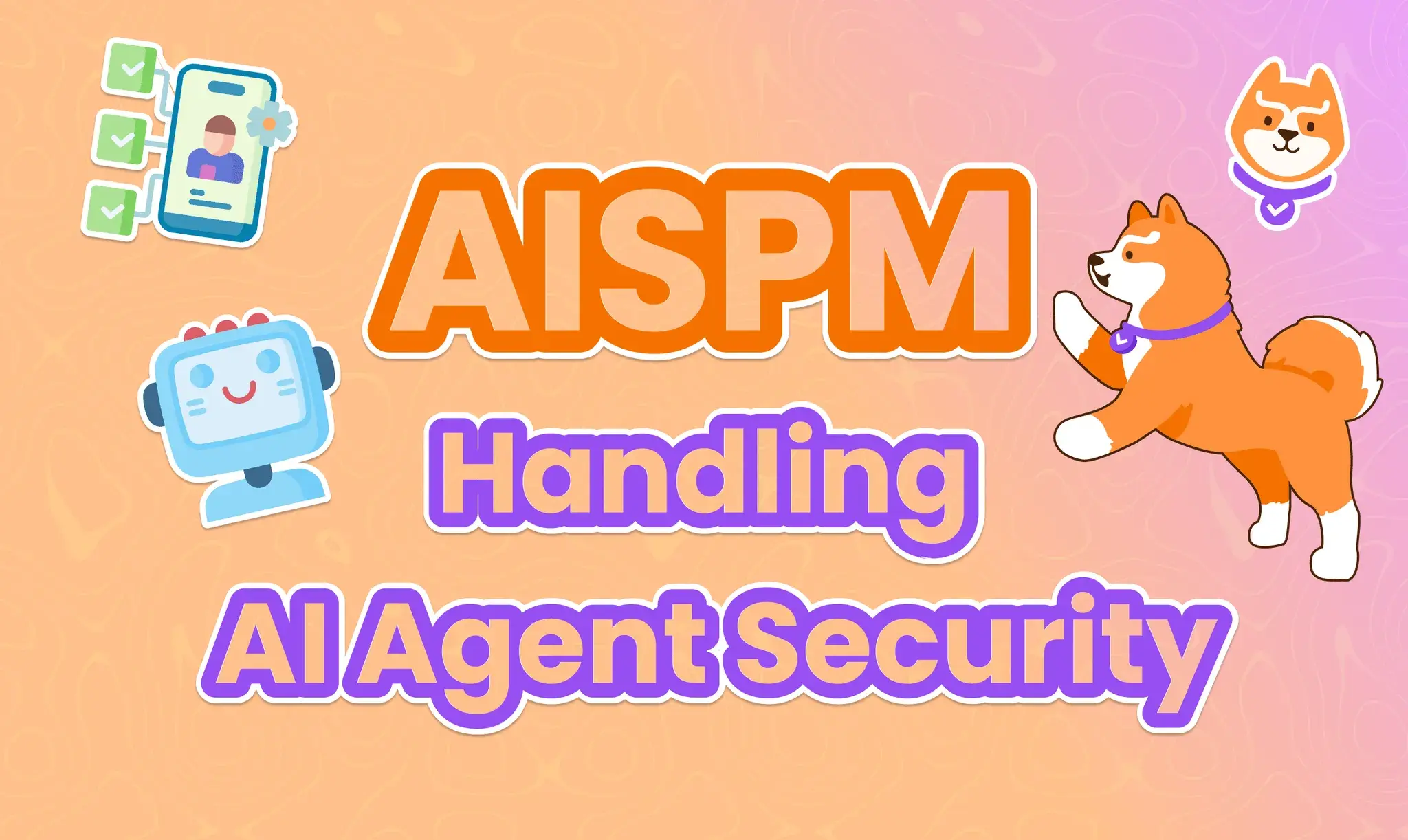 AI Security Posture Management (AISPM): How to Handle AI Agent Security