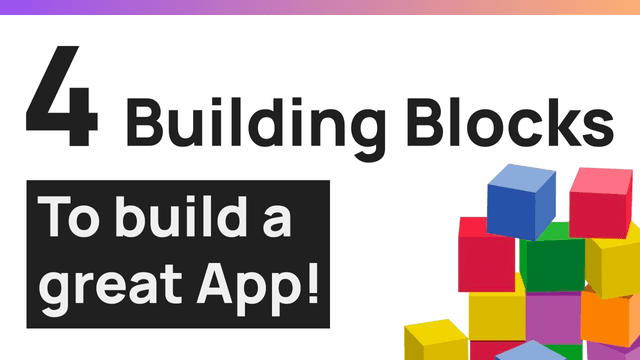 Crafting Your Own Application: The 4 Essential Building Blocks