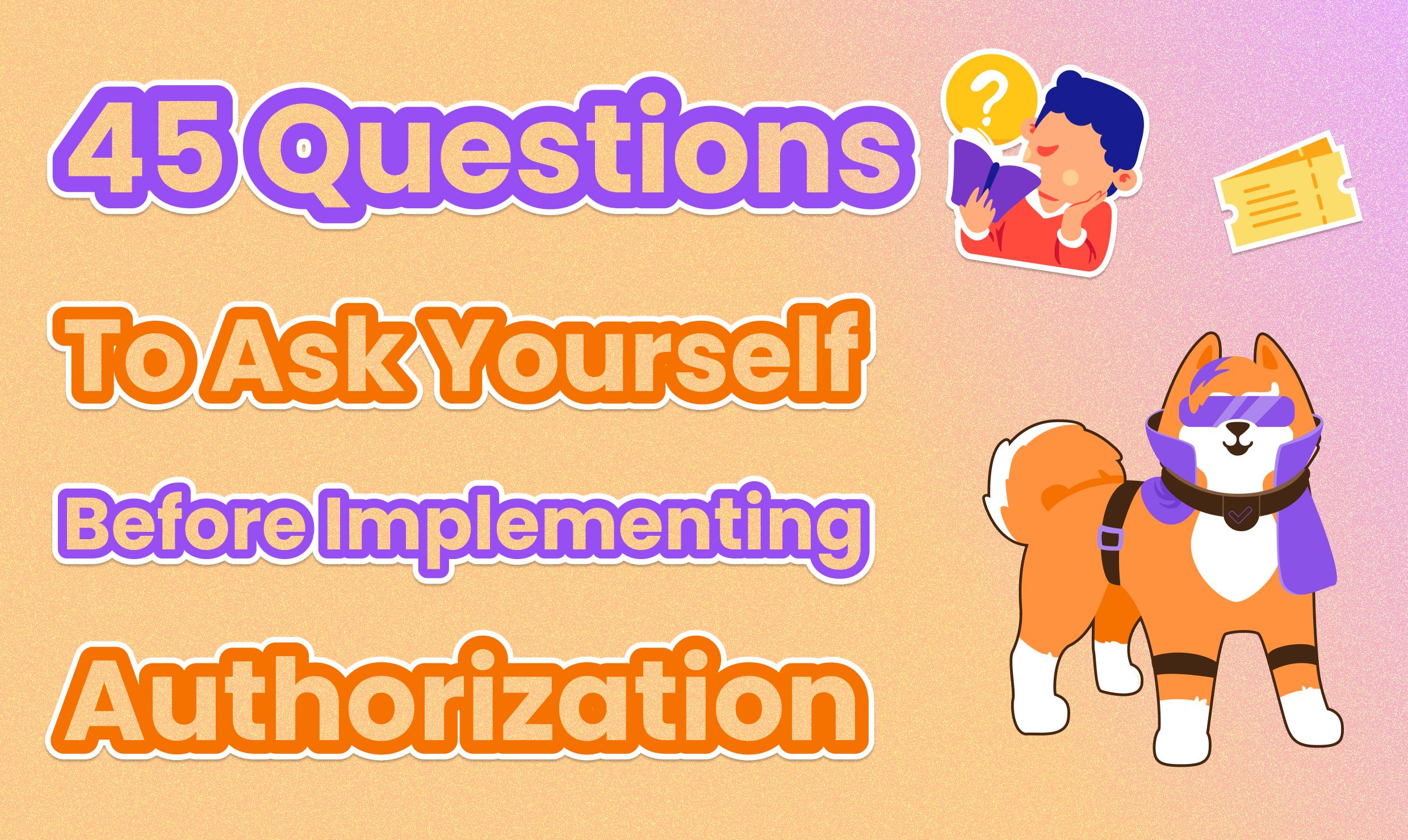 45 Questions to Ask Yourself Before Modeling Authorization