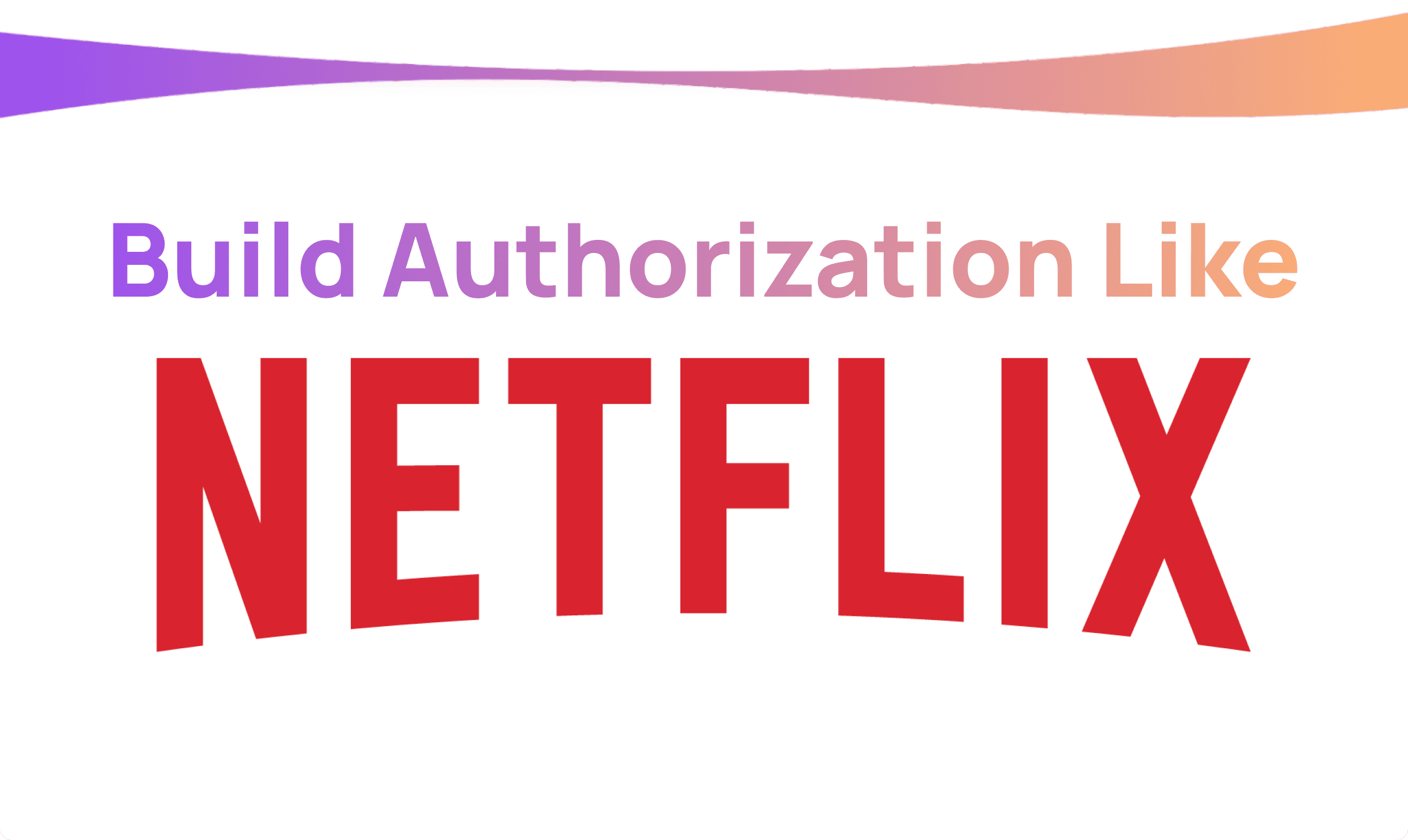 How to build authorization like Netflix with Open Source?