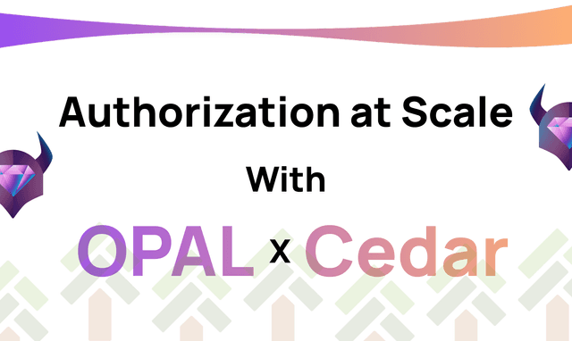Scaling Authorization with Cedar and OPAL