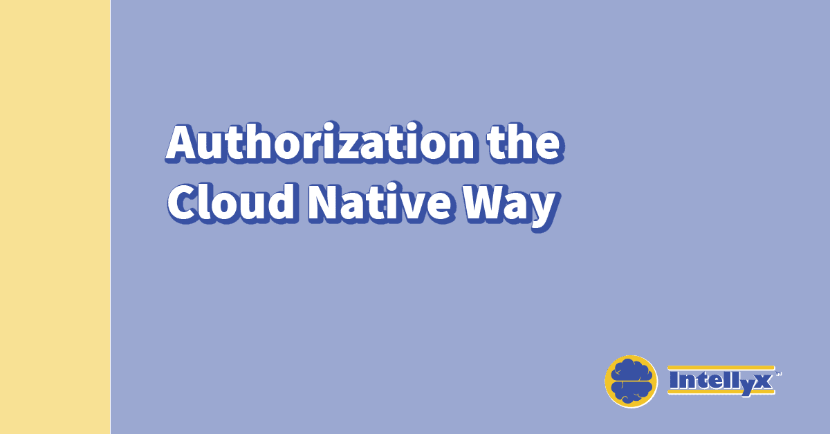 Intellyx BrainBlog: Authorization the Cloud Native Way