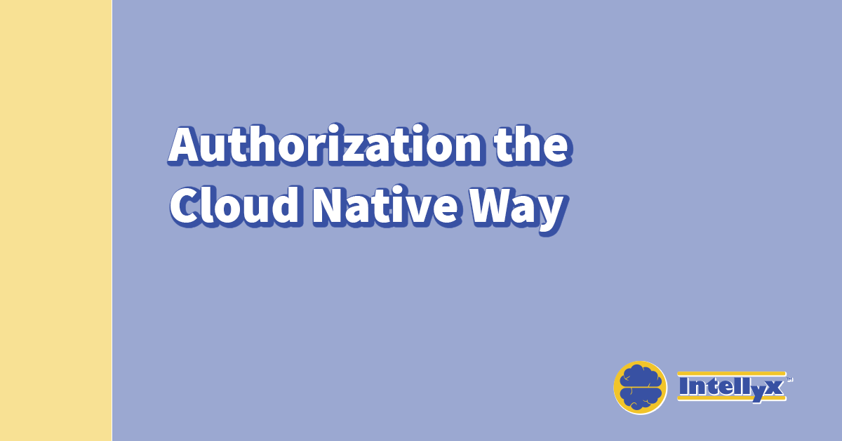 Intellyx BrainBlog: Authorization the Cloud Native Way