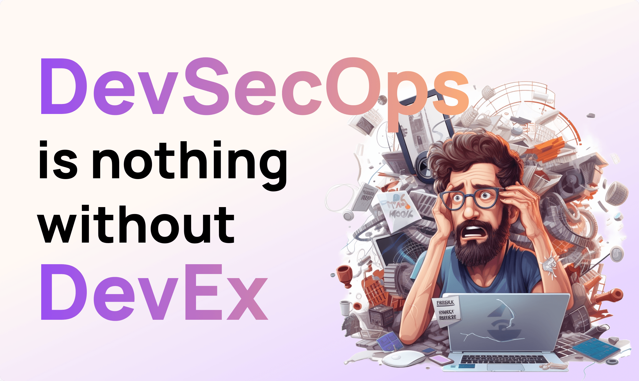 DevSecOps is nothing without DevEx