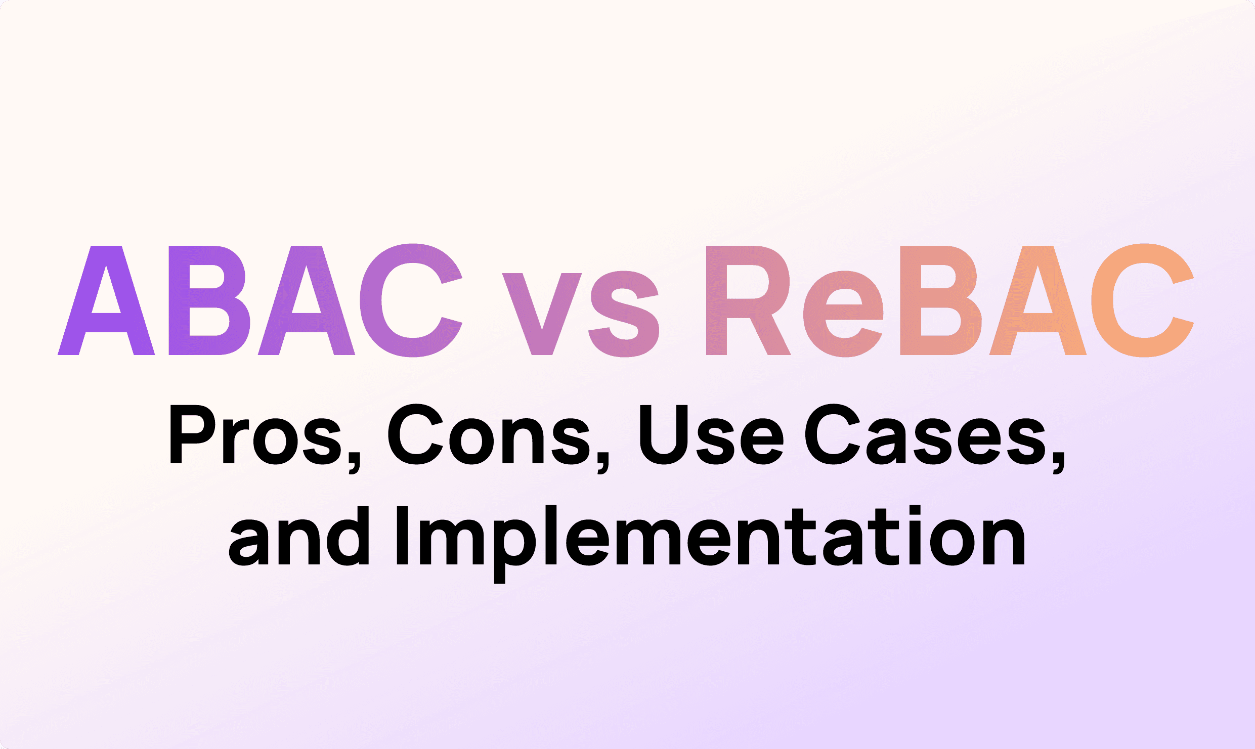 Attribute-Based Access Control (ABAC) VS. Relationship-Based Access Control (ReBAC)