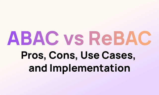 Attribute-Based Access Control (ABAC) VS. Relationship-Based Access Control (ReBAC)
