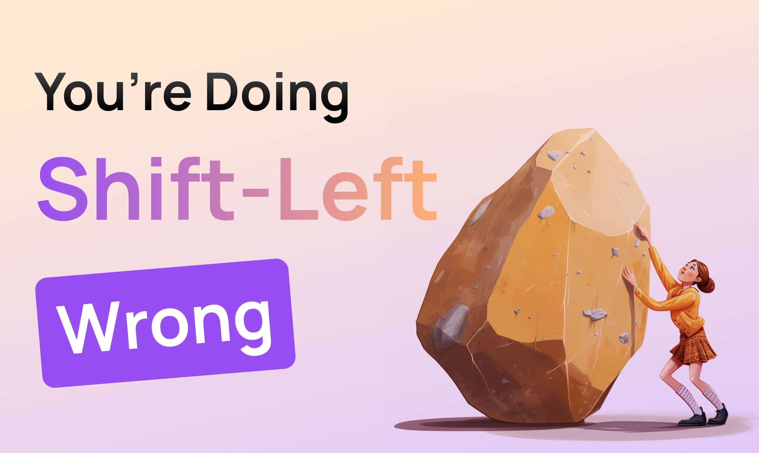 You're Doing Shift-Left Wrong