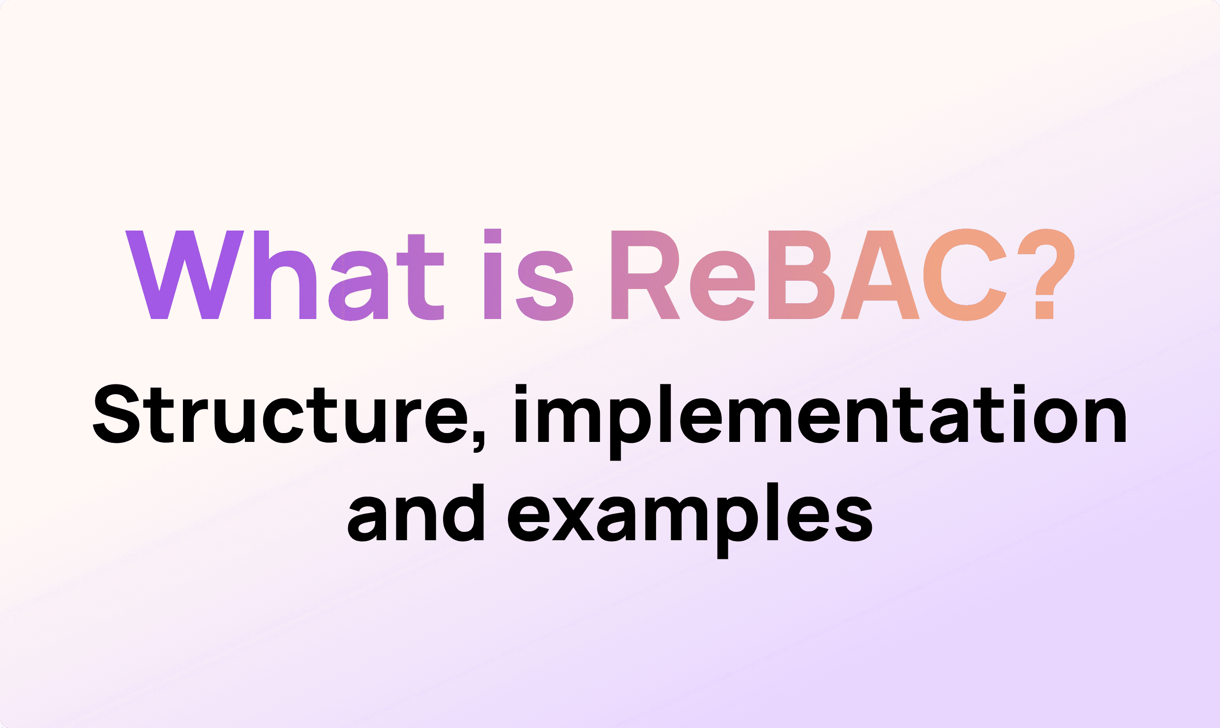 What is Relationship-Based Access Control (ReBAC)?