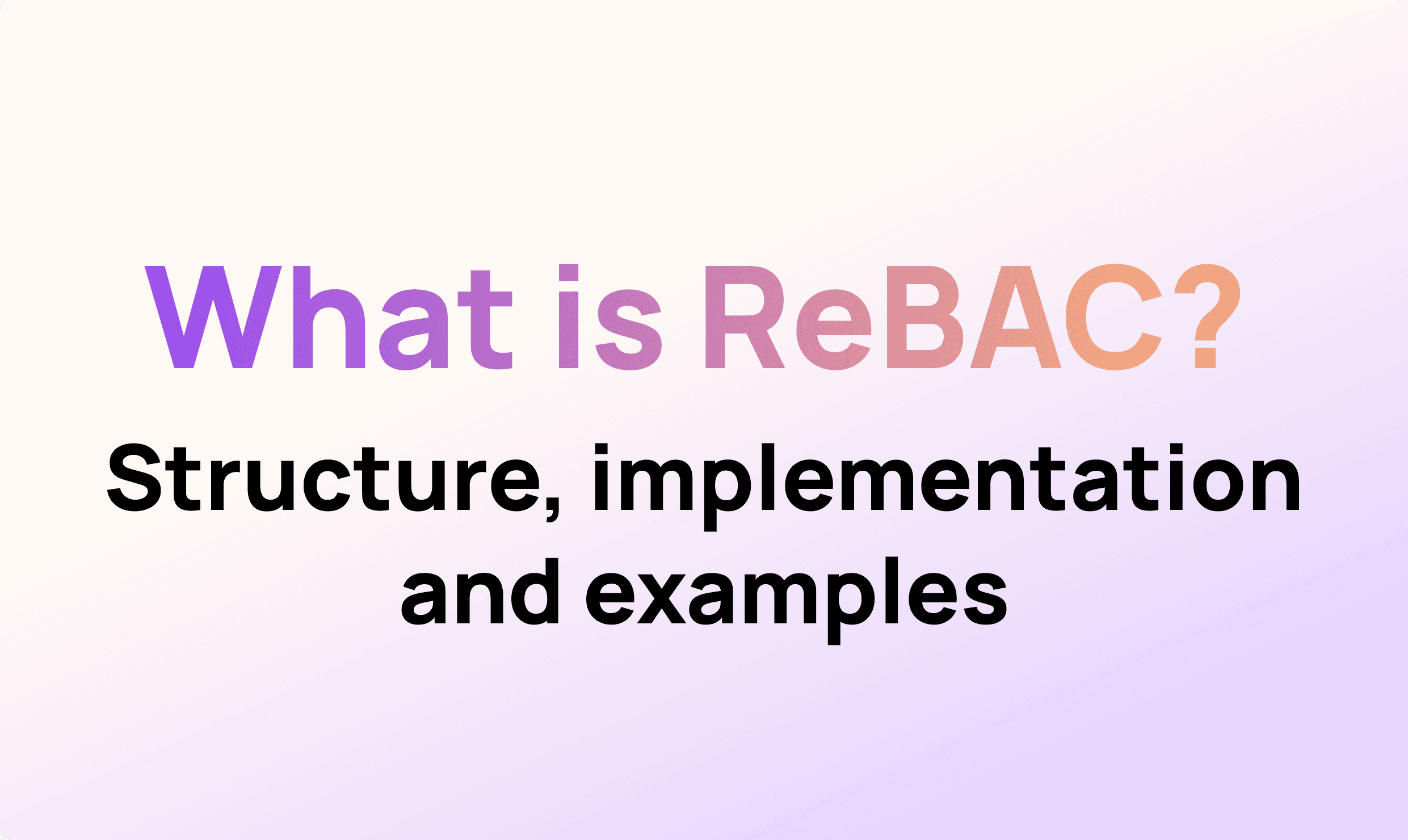 What is Relationship-Based Access Control (ReBAC)?