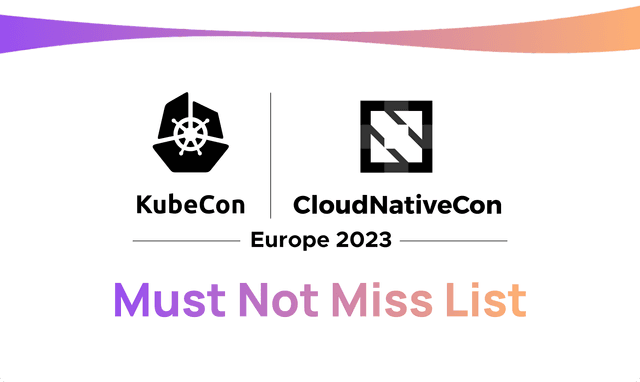 Kubecon EU 2023 - Must Not Miss List
