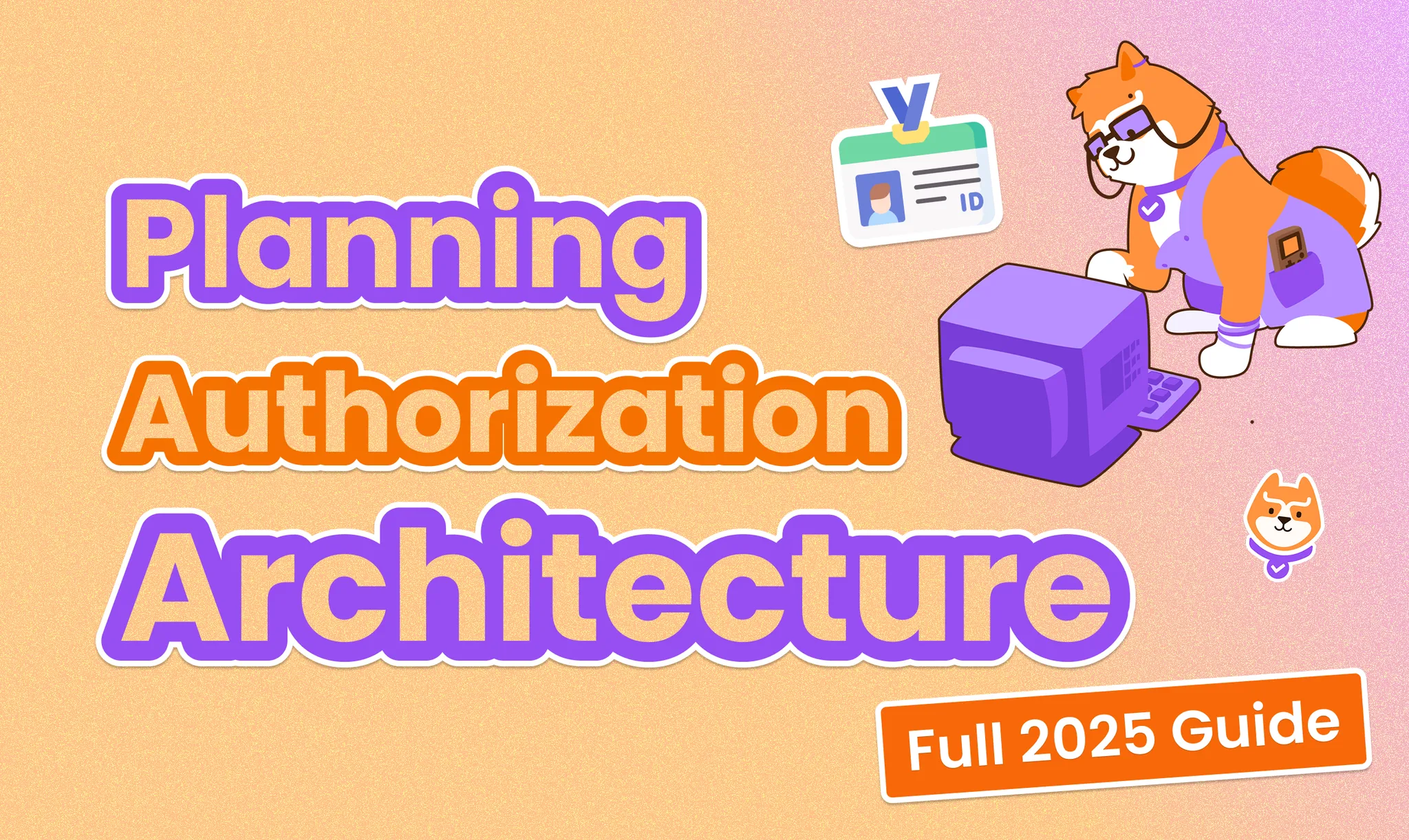 A Full Guide to Planning Your Authorization Model and Architecture